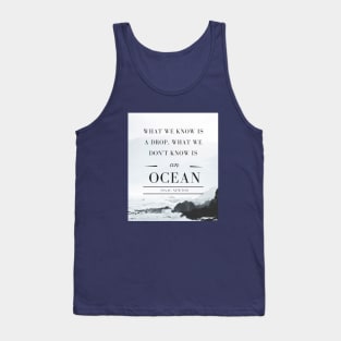 Isaac Newton quote: What we know is a drop, what we don't know is an ocean. Tank Top